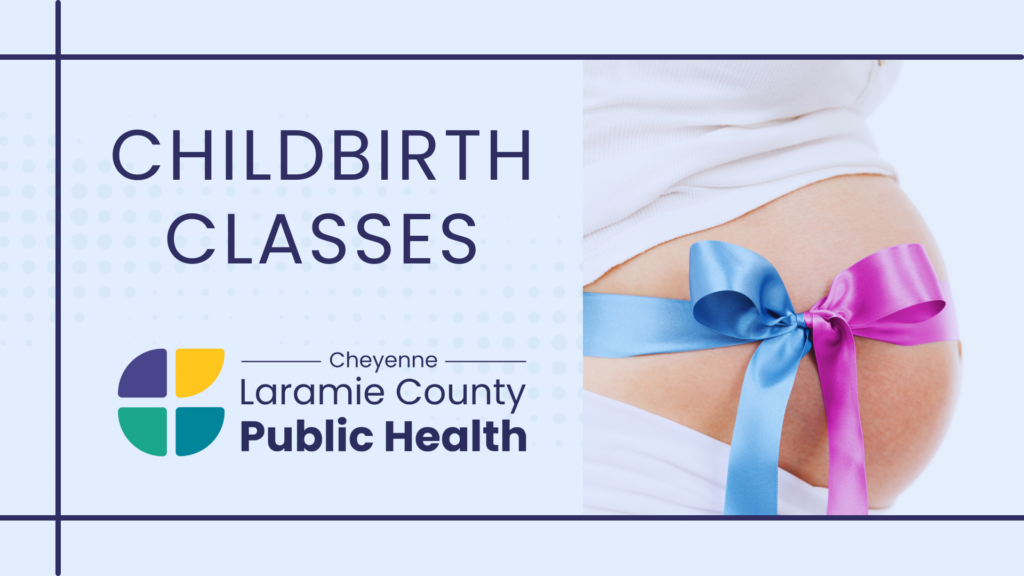 Photo shows image of pregnancy with the words childbirth classes and a logo for Cheyenne Laramie County Public Health